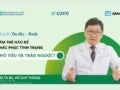 Bác sĩ Thông chia sẻ về khó tiêu và trào ngược dạ dày